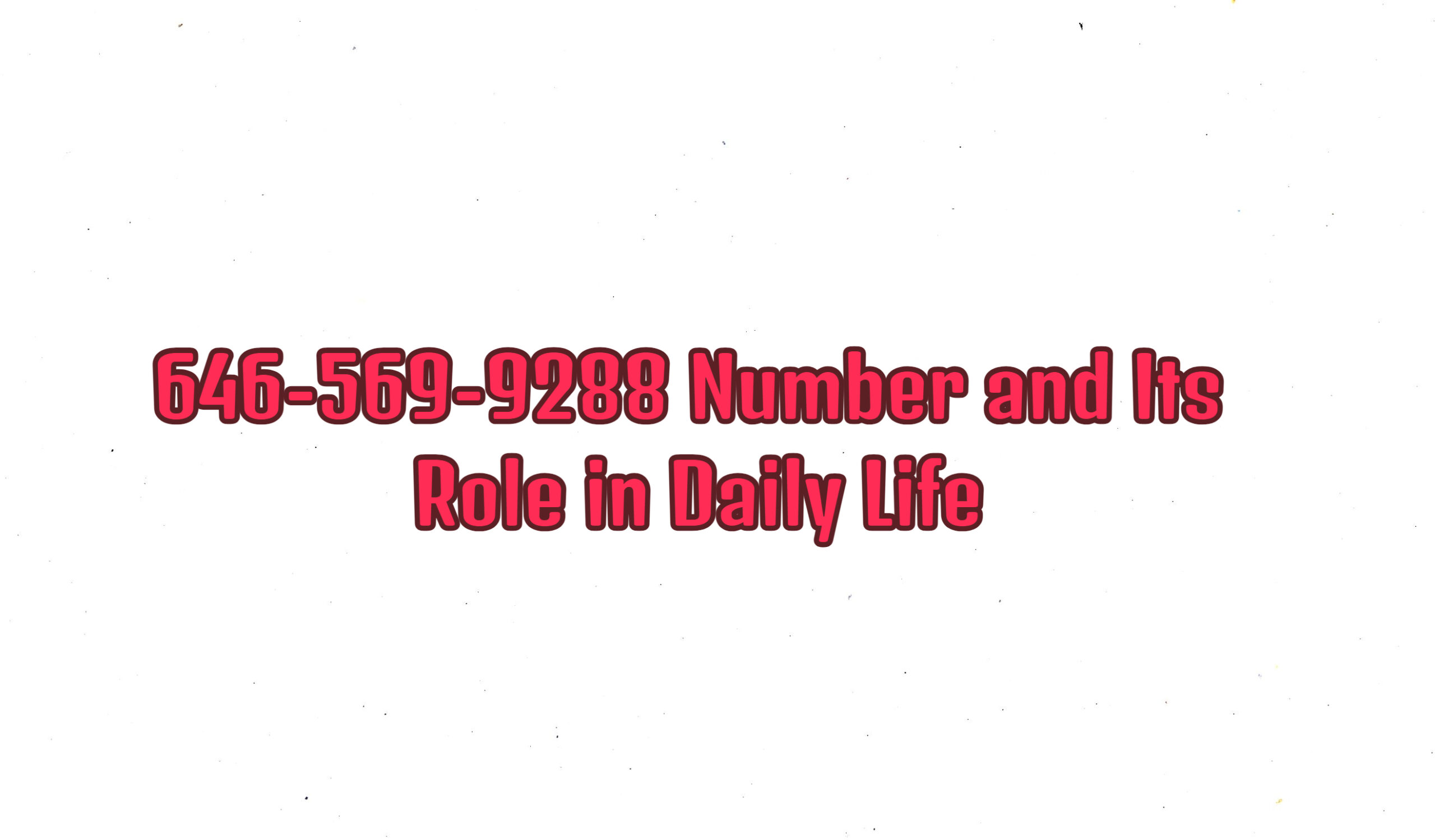 646-569-9288 Number and Its Role in Daily Life