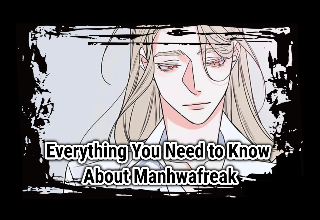 Everything You Need to Know About Manhwafreak